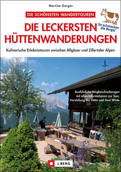 Die leckersten Hüttenwanderungen: Kulinarische Erlebnistouren zwischen Allgäuer und Zillertaler Alpen (J. Berg) Leisure, Home & Garden