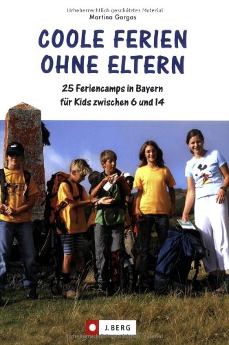 Coole Ferien ohne Eltern: 25 Feriencamps in Bayern für Kids zwischen 6 und 14 (J. Berg) Leisure, Home & Garden