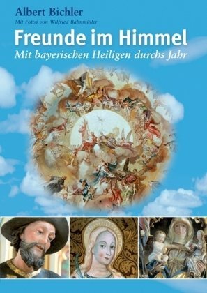 Freunde im Himmel: Mit bayerischen Heiligen durchs Jahr Politics & History