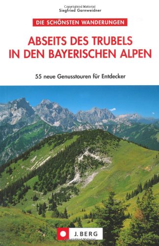 Abseits des Trubels in den bayerischen Alpen: 55 Genusstouren für Entdecker Leisure, Home & Garden