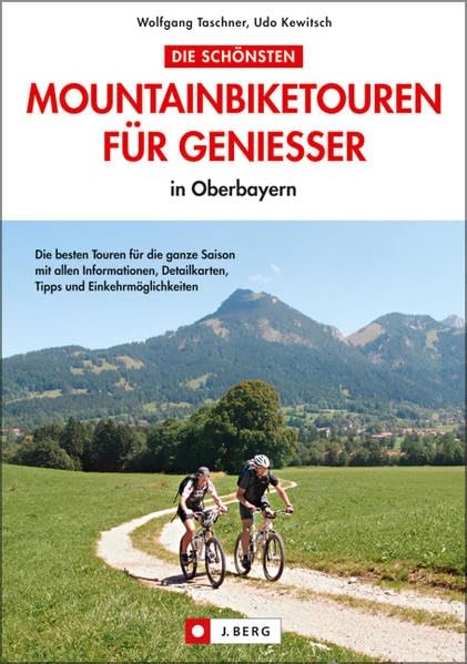 Die schönsten Mountainbiketouren für Geniesser in Oberbayern: Die besten Touren für die ganze Saison mit allen Informationen, Detailkarten, Tipps und Einkehrmöglichkeiten (J. Berg) Leisure, Home & Garden