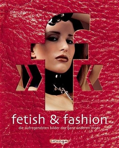 fetish & fashion. Die aufregendsten Bilder der ganz anderen Mode.: Die erotischsten Bilder der ganz anderen Mode (Lounge bei Bucher) Calendars