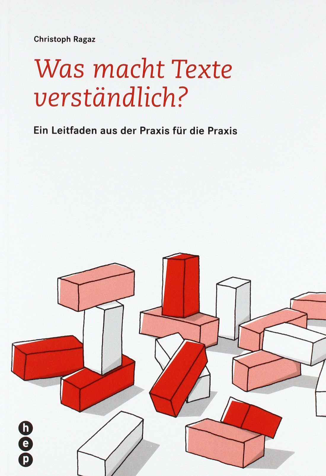Was macht Texte verständlich?: Ein Leitfaden aus der Praxis für die Praxis Contemporary literature