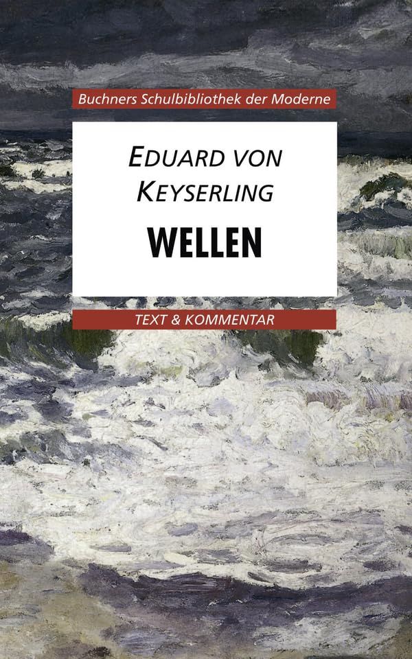 Buchners Schulbibliothek der Moderne / von Keyserling, Wellen: Text & Kommentar (Buchners Schulbibliothek der Moderne: Text & Kommentar) Study Guides