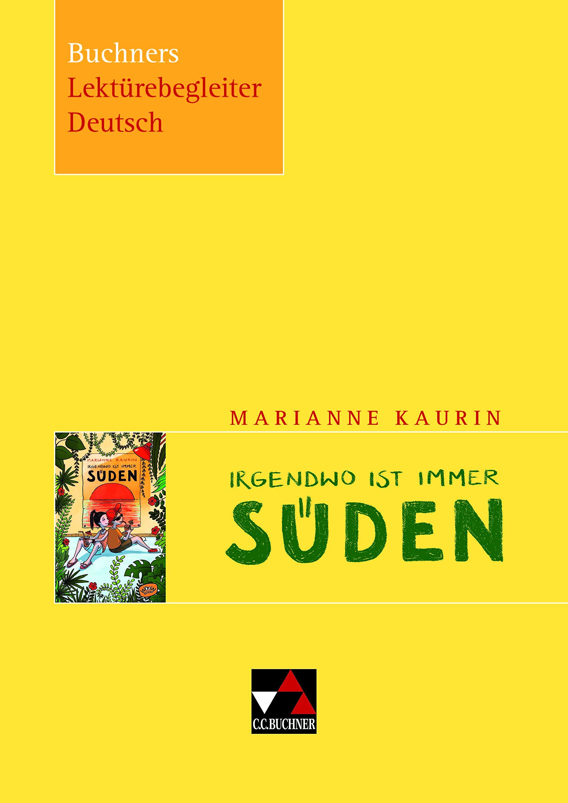 Buchners Lektürebegleiter Deutsch / Kaurin, Irgendwo ist immer Süden Study Guides