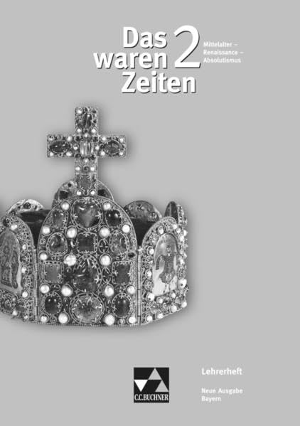 Das waren Zeiten – Neue Ausgabe Bayern / Unterrichtswerk für Geschichte an Gymnasien, Sekundarstufe I: Das waren Zeiten – Neue Ausgabe Bayern / Das ... für Geschichte an Gymnasien, Sekundarstufe I Education & Training