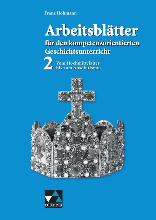Arbeitsblätter für den kompetenzorientierten Geschichtsunterricht 2. Vom Hochmittelalter bis zum Absolutismus book