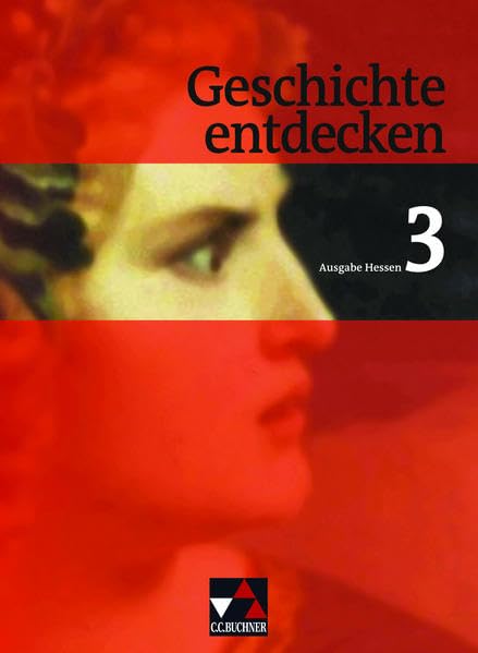 Geschichte entdecken Hessen 3. Von der Französischen Revolution bis zum Ersten Weltkrieg General education