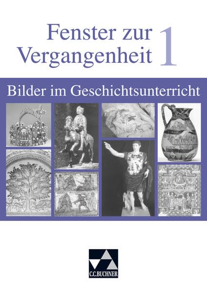 Begleitmaterial Geschichte / Fenster zur Vergangenheit 1: Bilder im Geschichtsunterricht. Von der Frühgeschichte bis zum Mittelalter Learning & Reference