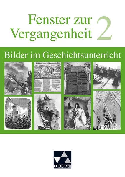 Begleitmaterial Geschichte / Fenster zur Vergangenheit 2: Bilder im Geschichtsunterricht. Von der Frühen Neuzeit bis zur Zeitgeschichte Learning & Reference