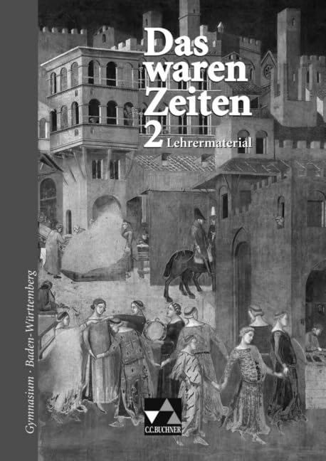Das waren Zeiten – Baden-Württemberg / Unterrichtswerk für Geschichte an Gymnasien, Sekundarstufe I: Das waren Zeiten – Baden-Württemberg / Das waren ... für Geschichte an Gymnasien, Sekundarstufe I Education & Training