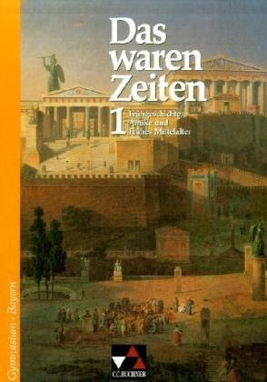 Das waren Zeiten – Bayern / Das waren Zeiten - Ausgabe für Bayern. Unterrichtswerk für Geschichte an Gymnasien: Unterrichtswerk für Geschichte an ... Frühgeschichte, Antike und Frühes Mittelalter Learning & Reference