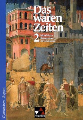 Das waren Zeiten – Bayern / Das waren Zeiten - Ausgabe für Bayern. Unterrichtswerk für Geschichte an Gymnasien: Unterrichtswerk für Geschichte an Gymnasien / Mittelalter - Renaissance - Absolutismus Learning & Reference