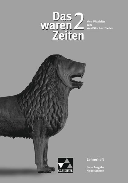 Das waren Zeiten – Neue Ausgabe Niedersachsen / Unterrichtswerk für Geschichte an Gymnasien, Sekundarstufe I: Das waren Zeiten – Neue Ausgabe ... bis zum Westfälischen Frieden, Lehrerheft Learning & Reference