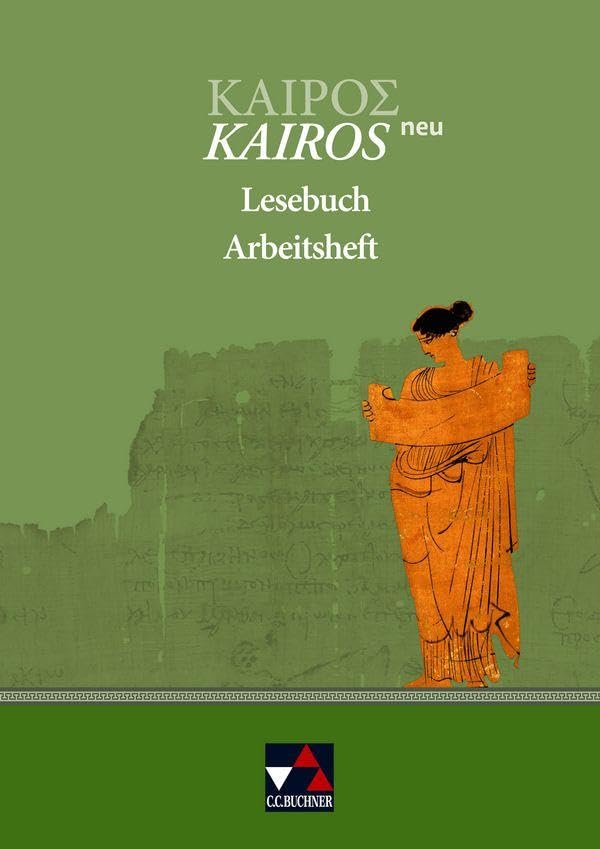 Kairós – neu / Kairós Lesebuch AH – neu: Griechisches Unterrichtswerk / Zum Lesebuch (Kairós – neu: Griechisches Unterrichtswerk) Foreign Languages ​​& Dictionaries