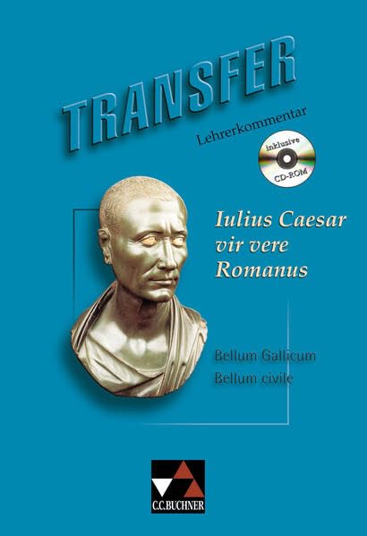 Transfer. Die Lateinlektüre / Iulius Caesar – vir vere Romanus LK: zu Iulius Caesar – vir vere Romanus Foreign Languages ​​& Dictionaries