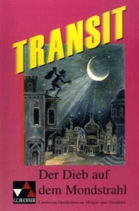 Transit. Kurze lateinische Texte zur Festigung der sprachlichen Kenntnisse und zur Einführung in die Texterschliessung / Der Dieb auf dem Mondstrahl: Lateinische Geschichten aus Morgen- und Abendland Study Guides