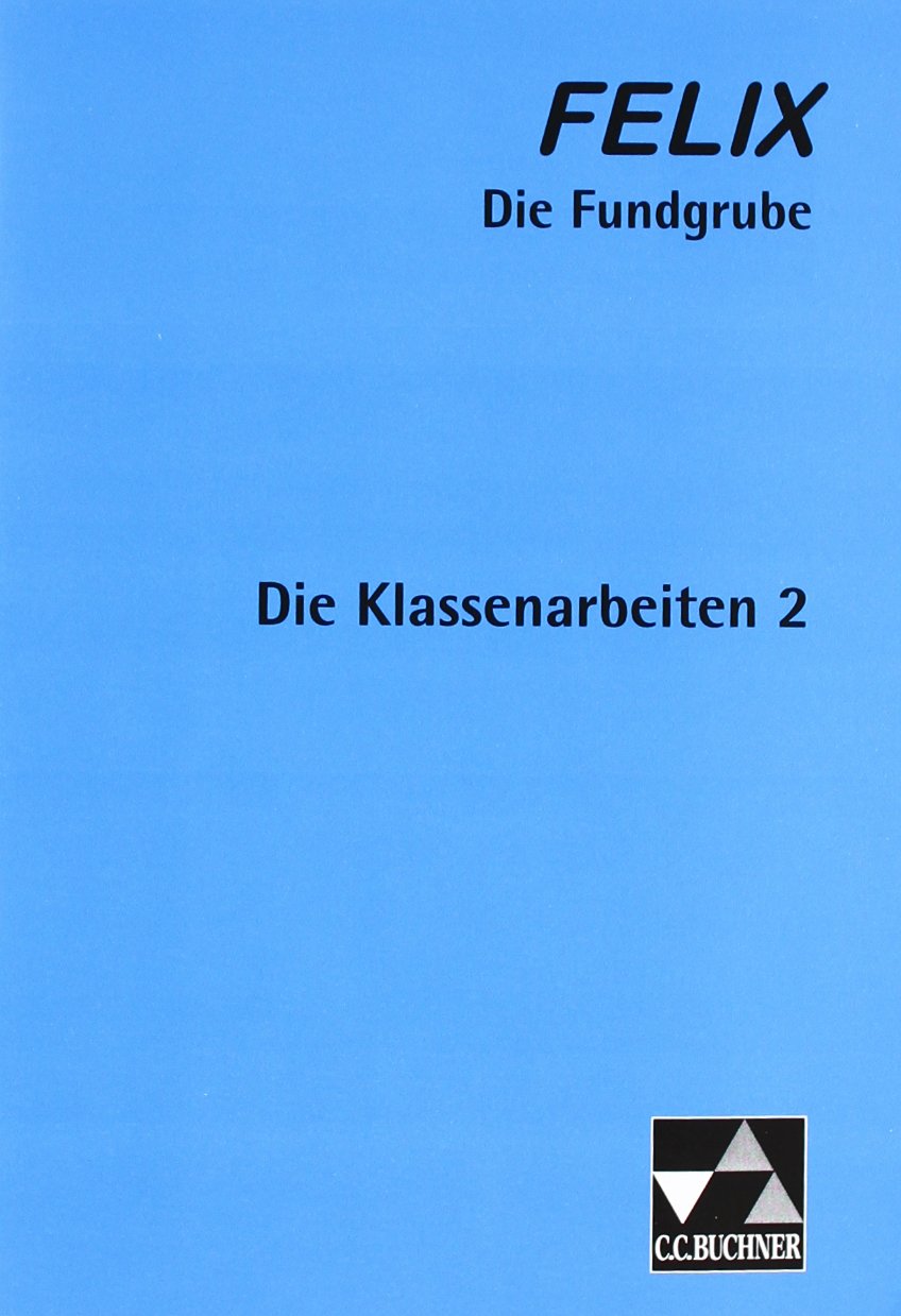 Felix – Die Fundgrube / Die Klassenarbeiten 2: Fakultatives Begleitmaterial zu Felix A und Felix B / Mit Lösungen: Zu den Lektionen Felix A 35-71 und B 49-92. Mit Lösungen Foreign Languages ​​& Dictionaries