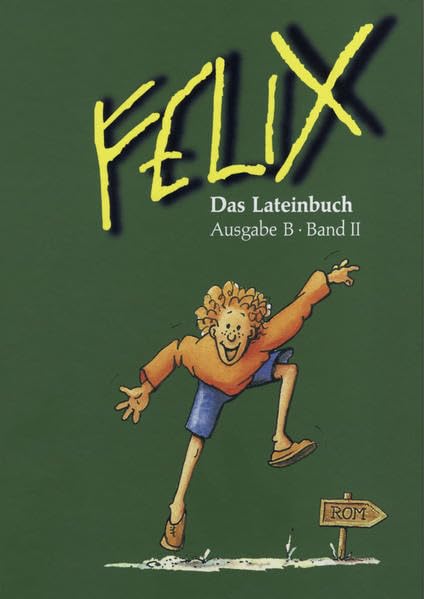 Felix - Ausgabe B. Auf der Grundlage von Felix A: Felix, Ausgabe B für Bayern, Bd.2, Das Lateinbuch Foreign Languages ​​& Dictionaries