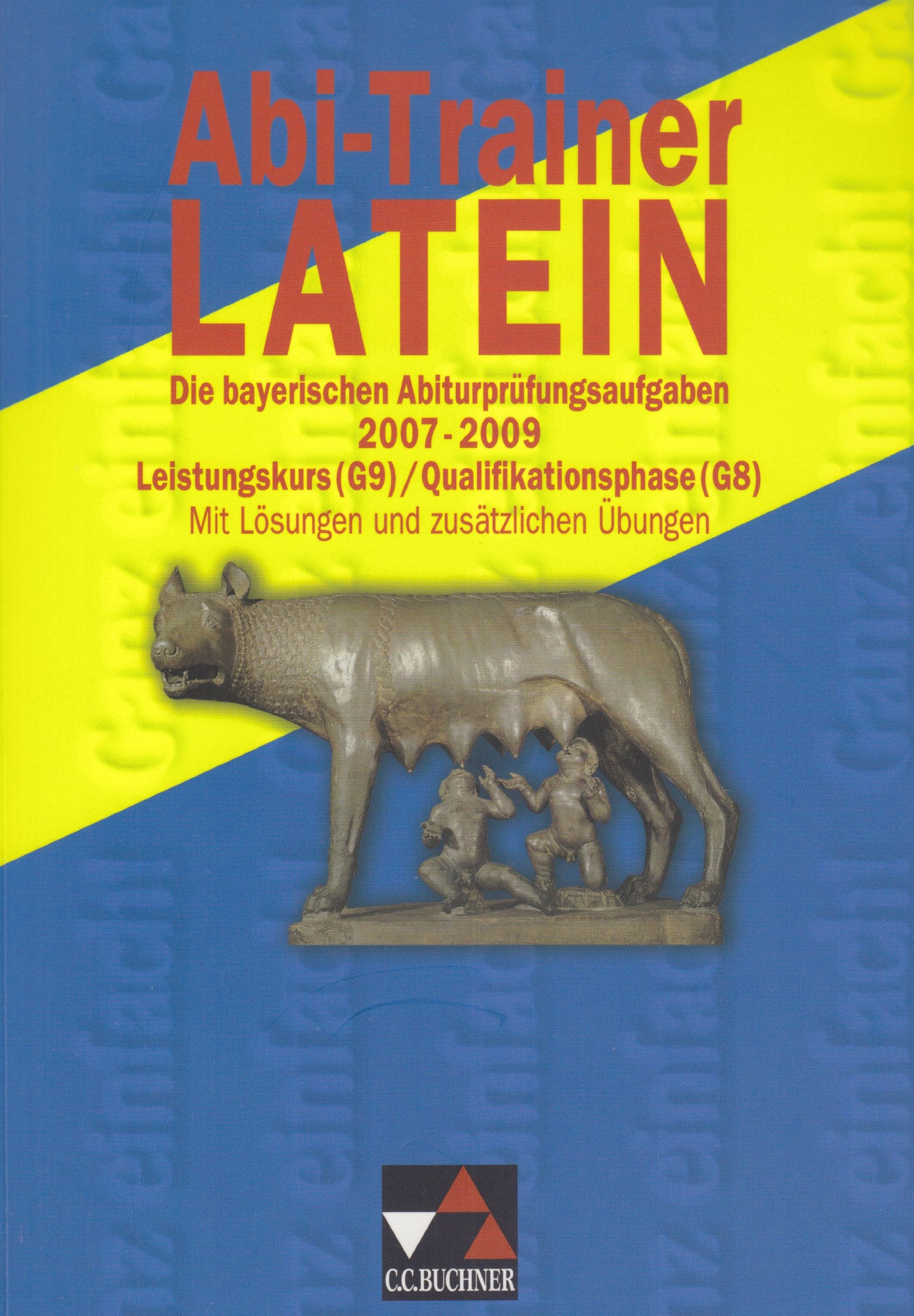 Abi-Trainer Latein, 2007-2009: Die bayerischen Abiturprüfungsaufgaben 2007-2009. Leistungskurs (G9) / Qualifikationsphase (G8). Mit Lösungen und zusätzlichen Übungen Foreign Languages ​​& Dictionaries