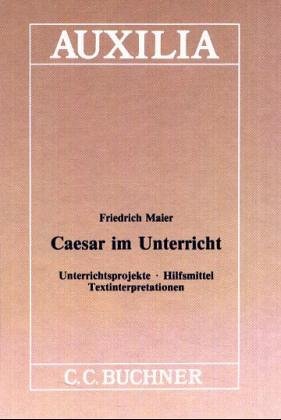 Auxilia / Caesar im Unterricht: Unterrichtshilfen für den Lateinlehrer / Unterrichtsprojekte - Hilfsmittel - Textinterpretationen Education & Training