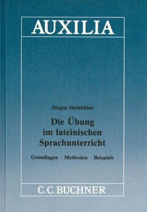 Auxilia / Die Übung im lateinischen Sprachunterricht: Unterrichtshilfen für den Lateinlehrer / Grundlagen - Methoden - Beispiele Education & Training