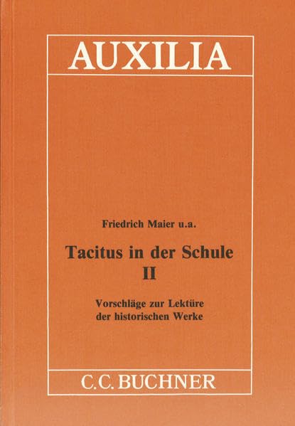 Auxilia / Unterrichtshilfen für den Lateinlehrer: Auxilia / Tacitus in der Schule II: Unterrichtshilfen für den Lateinlehrer / Vorschläge zur Lektüre der historischen Werke Education & Training