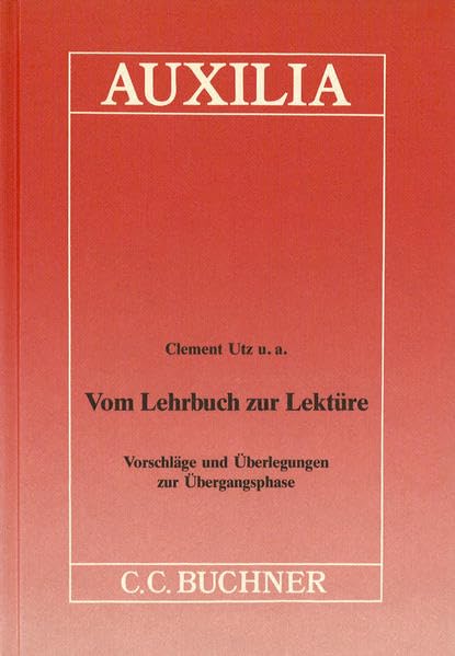 Auxilia / Unterrichtshilfen für den Lateinlehrer: Auxilia / Vom Lehrbuch zur Lektüre: Unterrichtshilfen für den Lateinlehrer / Vorschläge und Überlegungen zur Übergangsphase Education & Training
