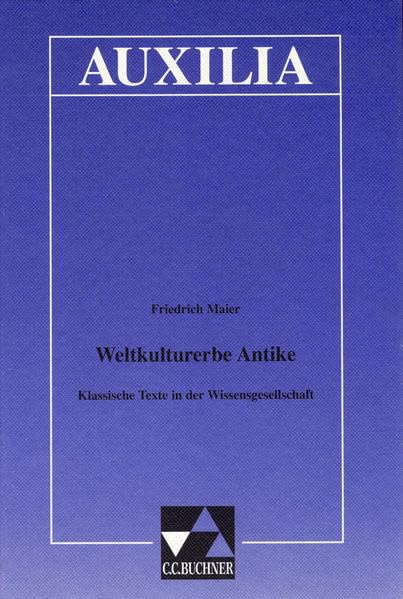 Auxilia / Unterrichtshilfen für den Lateinlehrer: Auxilia / Weltkulturerbe Antike: Unterrichtshilfen für den Lateinlehrer / Klassische Texte in der Wissensgesellschaft Education & Training