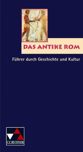 Einzelbände Latein / Das antike Rom: Führer durch Geschichte und Kultur Politics & History
