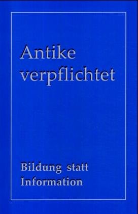 Antike verpflichtet. Bildung statt Information: Für Peter Neukam Education & Training