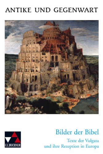 Antike und Gegenwart / Bilder der Bibel. Texte der Vulgata und ihre Rezeption in Europa: Lateinische Texte zur Erschließung europäischer Kultur Study Guides