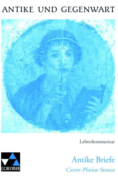Antike und Gegenwart / Antike Briefe LK: Lateinische Texte zur Erschließung europäischer Kultur / zu Antike Briefe (Antike und Gegenwart: Lateinische Texte zur Erschließung europäischer Kultur) Essays & Short Stories