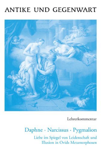 Antike und Gegenwart / Lehrerkommentar: Lateinische Texte zur Erschließung europäischer Kultur / zu Daphne – Narcissus – Pygmalion Education & Training