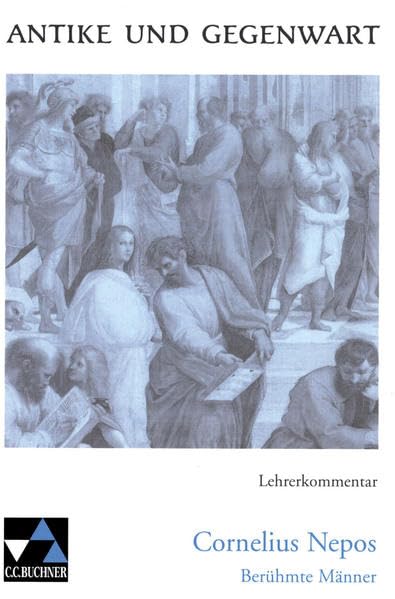 Antike und Gegenwart / Lateinische Texte zur Erschließung europäischer Kultur: Antike und Gegenwart / Nepos, Berühmte Männer LK: Lateinische Texte zur ... Kultur / zu Nepos, Berühmte Männer: SekI/II Education & Training