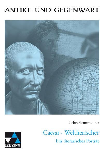 Antike und Gegenwart / Caesar – Weltherrscher LK: Lateinische Texte zur Erschließung europäischer Kultur / zu Caesar – Weltherrscher (Antike und ... Texte zur Erschließung europäischer Kultur) Foreign Languages ​​& Dictionaries