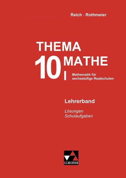 Thema Mathe / Mathematik für sechsstufige Realschulen: Thema Mathe / Thema Mathe LB 10/I: Mathematik für sechsstufige Realschulen / Lösungen – Schulaufgaben Study Guides