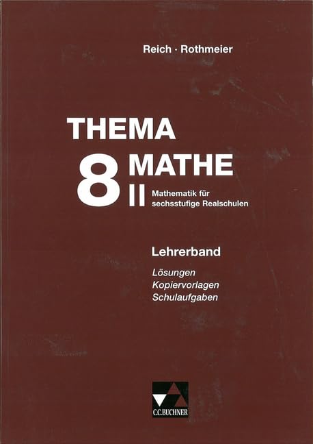 Thema Mathe / Mathematik für sechsstufige Realschulen: Thema Mathe - neu : 8. Schuljahr, Lehrerband WG II: Lösungen, Kopiervorlagen, Schulaufgaben Education & Training