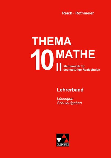 Thema Mathe / Mathematik für sechsstufige Realschulen: Thema Mathe / Thema Mathe LB 10/II: Mathematik für sechsstufige Realschulen / Lösungen – Schulaufgaben Education & Training