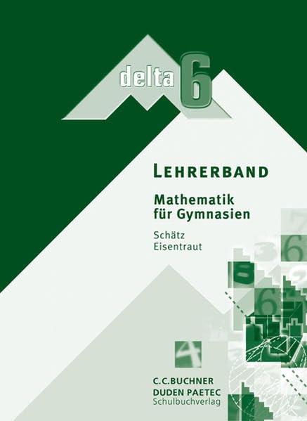 delta – Bayern / Mathematik für Gymnasien: delta – Bayern / delta - Ausgabe für Bayern. Mathematik für Gymnasien: Mathematik für Gymnasien / Lehrerband 6 Education & Training