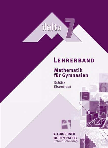 delta – Bayern / Mathematik für Gymnasien: delta – Bayern / delta - Ausgabe für Bayern. Mathematik für Gymnasien: Mathematik für Gymnasien / Lehrerband 7 Education & Training
