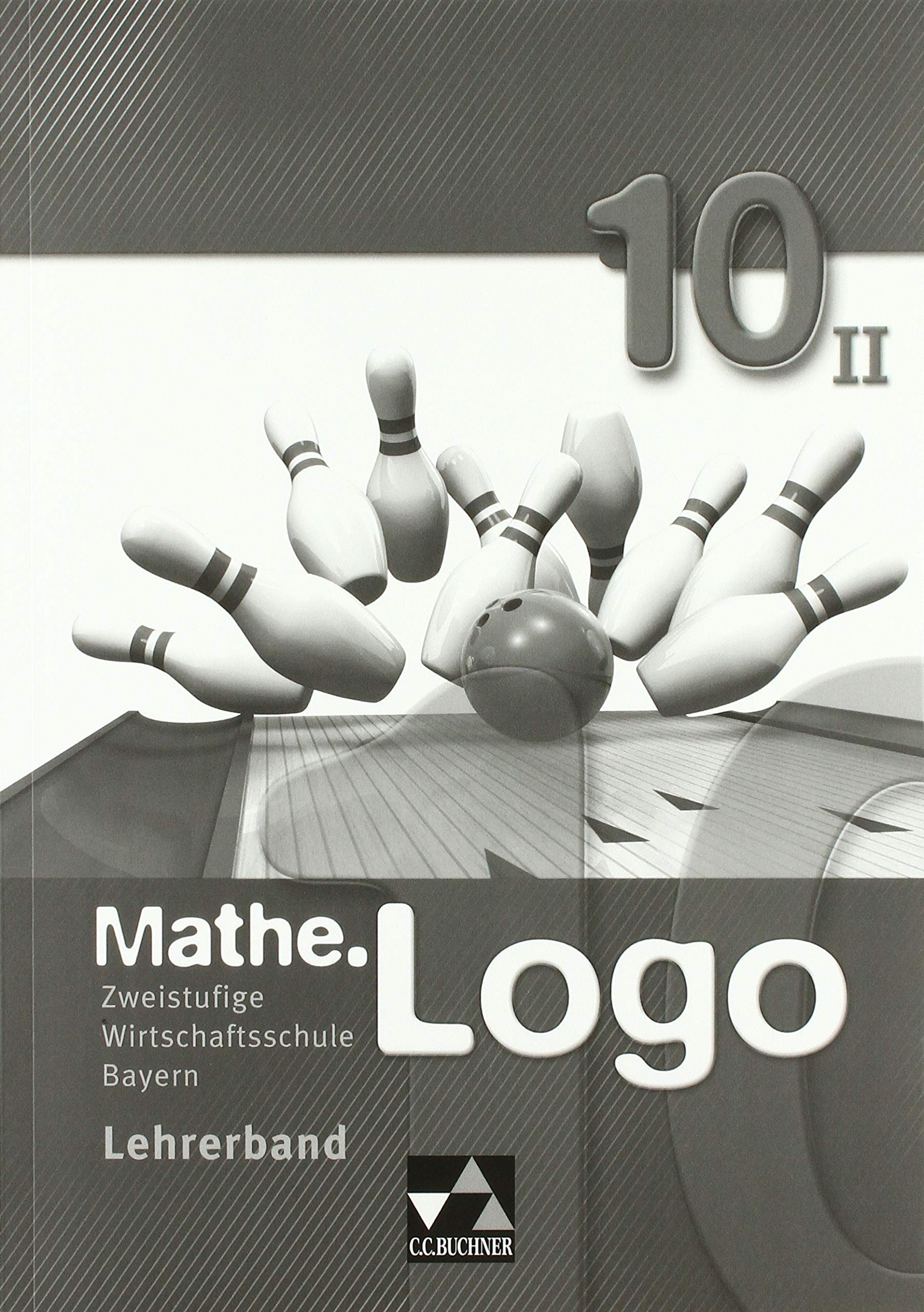 Mathe.Logo 10 Lehrerband Wirtschaftsschule Bayern zweistufig Learning & Reference