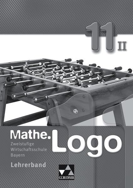Mathe.Logo Wirtschaftsschule Bayern / Mathe.Logo Wirtschaftsschule LB 11/II: Zweistufige Wirtschaftsschule Learning & Reference