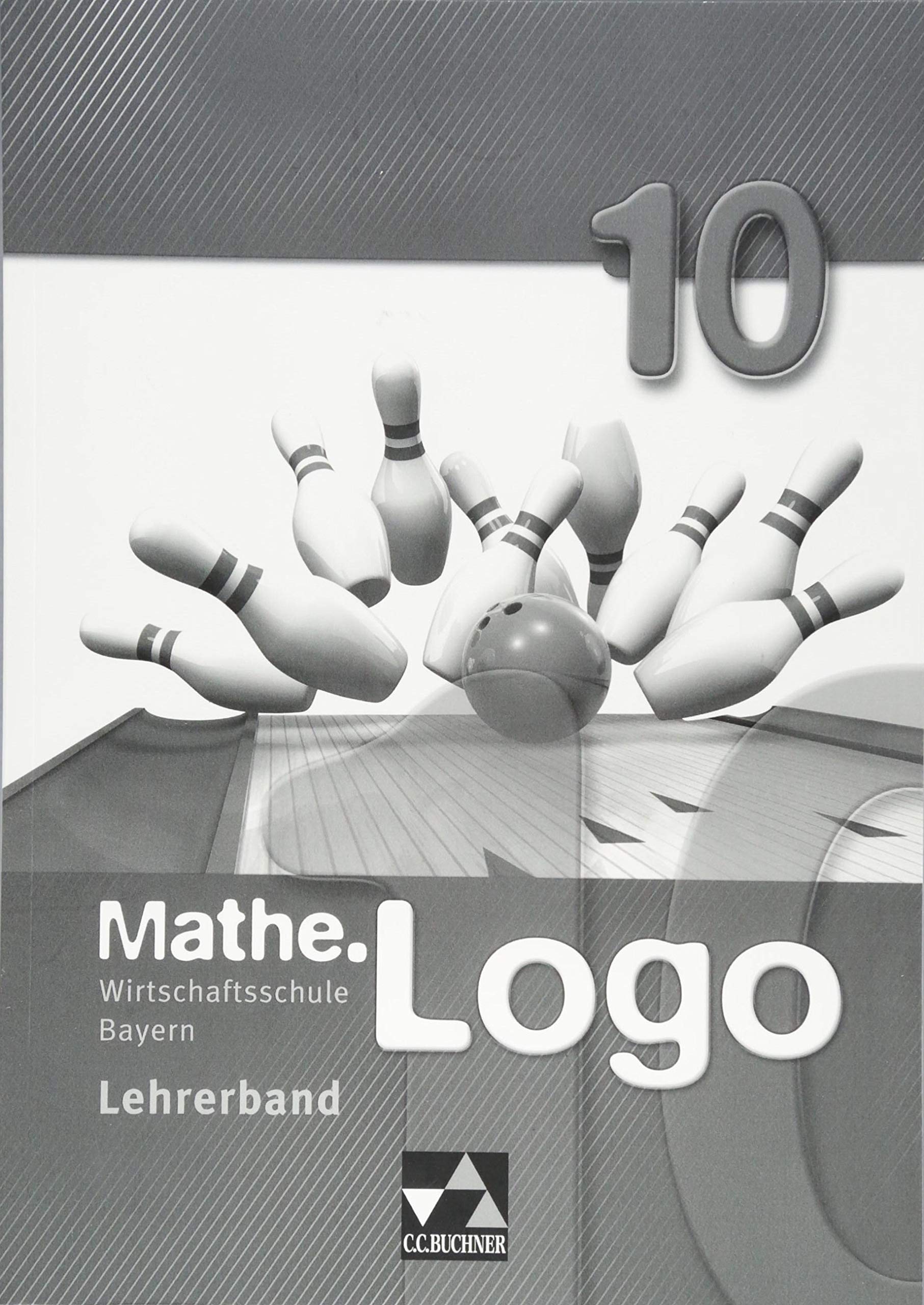 Mathe.Logo Wirtschaftsschule Bayern / Mathe.Logo Wirtschaftsschule LB 10 Learning & Reference