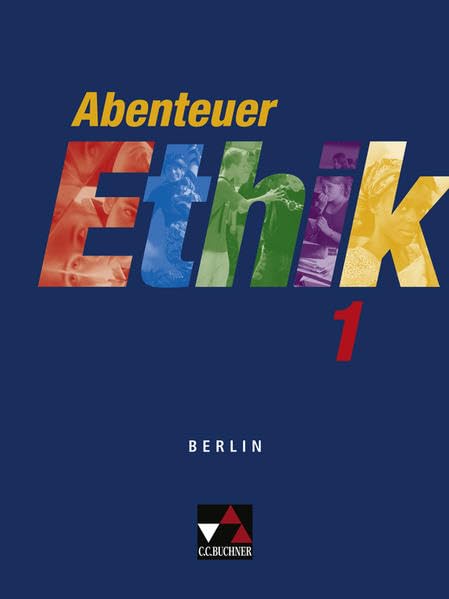 Abenteuer Ethik - Berlin 2006 / Abenteuer Ethik Berlin 1: Für die Jahrgangsstufen 7/8 Philosophy