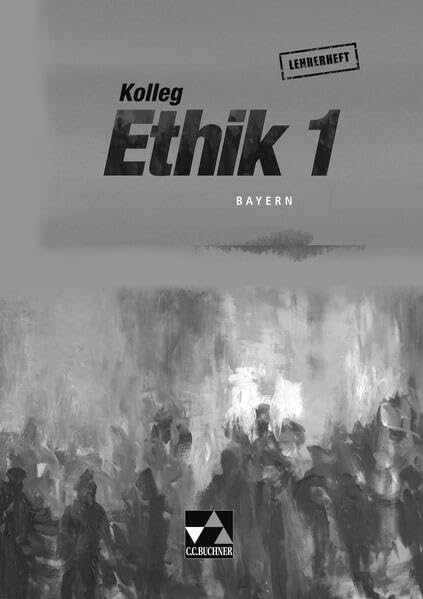 Kolleg Ethik - Bayern / Kolleg Ethik Bayern LH 1: Unterrichtswerk für Ethik in der Oberstufe (Kolleg Ethik - Bayern: Unterrichtswerk für Ethik in der Oberstufe) Philosophy