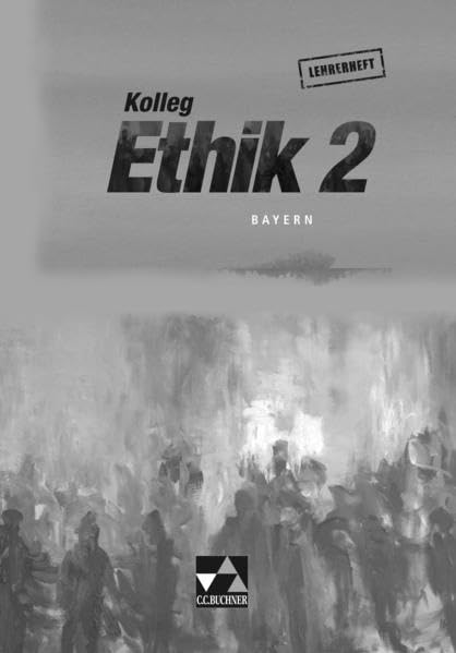 Kolleg Ethik - Bayern / Kolleg Ethik Bayern LH 2: Unterrichtswerk für Ethik in der Oberstufe (Kolleg Ethik - Bayern: Unterrichtswerk für Ethik in der Oberstufe) Philosophy