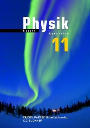 Physik - Für das Gymnasium in Bayern: Für das Gymnasium in Bayern / Lehrbuch für die Klasse 11 Learning & Reference