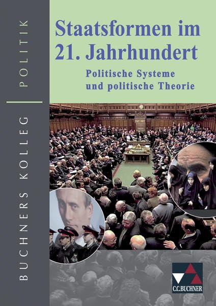 Buchners Kolleg Politik / Unterrichtswerk für die Oberstufe: Buchners Kolleg Politik / Staatsformen im 21. Jahrhundert: Unterrichtswerk für die Oberstufe / Politische Systeme und politische Theorie Learning & Reference Books