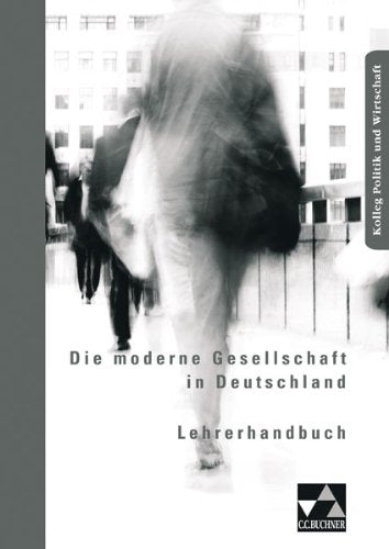 Kolleg Politik und Wirtschaft / Lehrerhandbuch: Unterrichtswerk für die Oberstufe / zu Die moderne Gesellschaft in Deutschland Education & Training